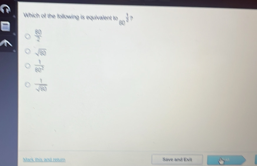 Which of the following is equivalent to 60^(frac 1)2 a
 80/2 
sqrt(80)
 1/60^2 
 1/sqrt(89) 
Mark this and return Save and Exit