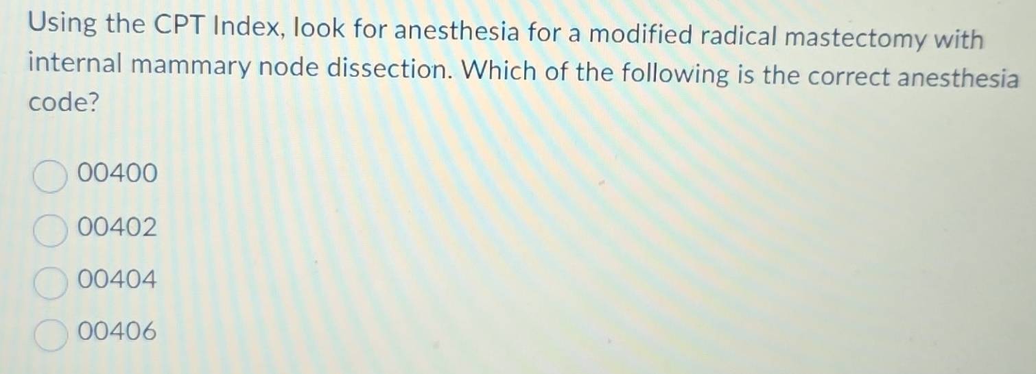 Solved: Using the CPT Index, look for anesthesia for a modified radical ...