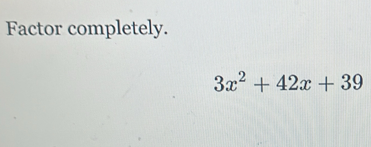 Factor completely.
3x^2+42x+39