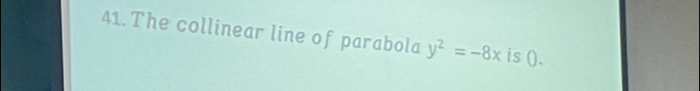 The collinear line of parabola y^2=-8x is ().