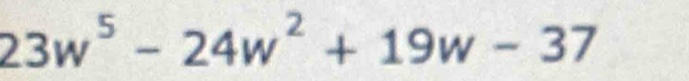 23w^5-24w^2+19w-37