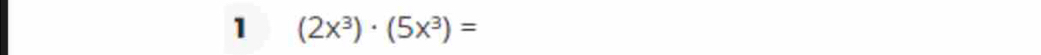 1 (2x^3)· (5x^3)=