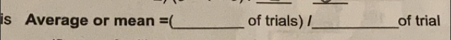 is Average or mean= _of trials) /_ of trial