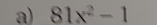 81x^2-1