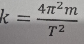 k= 4π^2m/T^2 