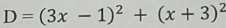 D=(3x-1)^2+(x+3)^2