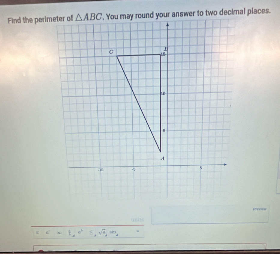 Find the perimeter of
Preview
units
π χ  a/b ,a^b ≤ sqrt(a)sin