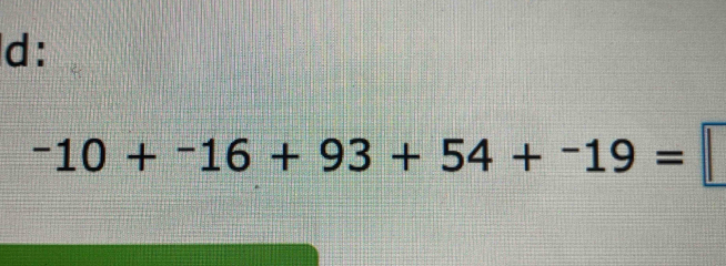 d:
-10+^-16+93+54+^-19=□