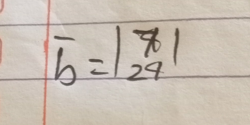 overline b=beginvmatrix 7 24endvmatrix