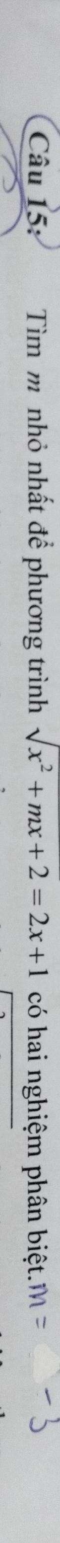 Tìm m nhỏ nhất để phương trình sqrt(x^2+mx+2)=2x+1 có hai nghiệm phân biệt. m=