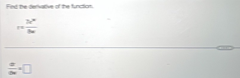 Fnd the dervative of the function
=frac (7z)^35w
 dt/dw =□
