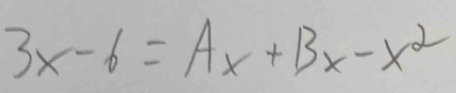 3x-6=Ax+Bx-x^2