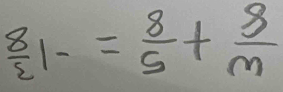  8/2 1-= 8/5 + 8/m 