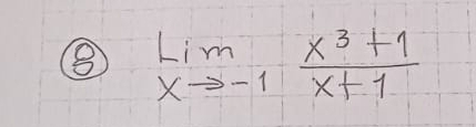 ⑧ limlimits _xto -1 (x^3+1)/x+1 