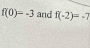 f(0)=-3 and f(-2)=-7