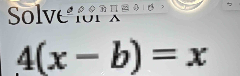 Solve for 9
À
4(x-b)=x