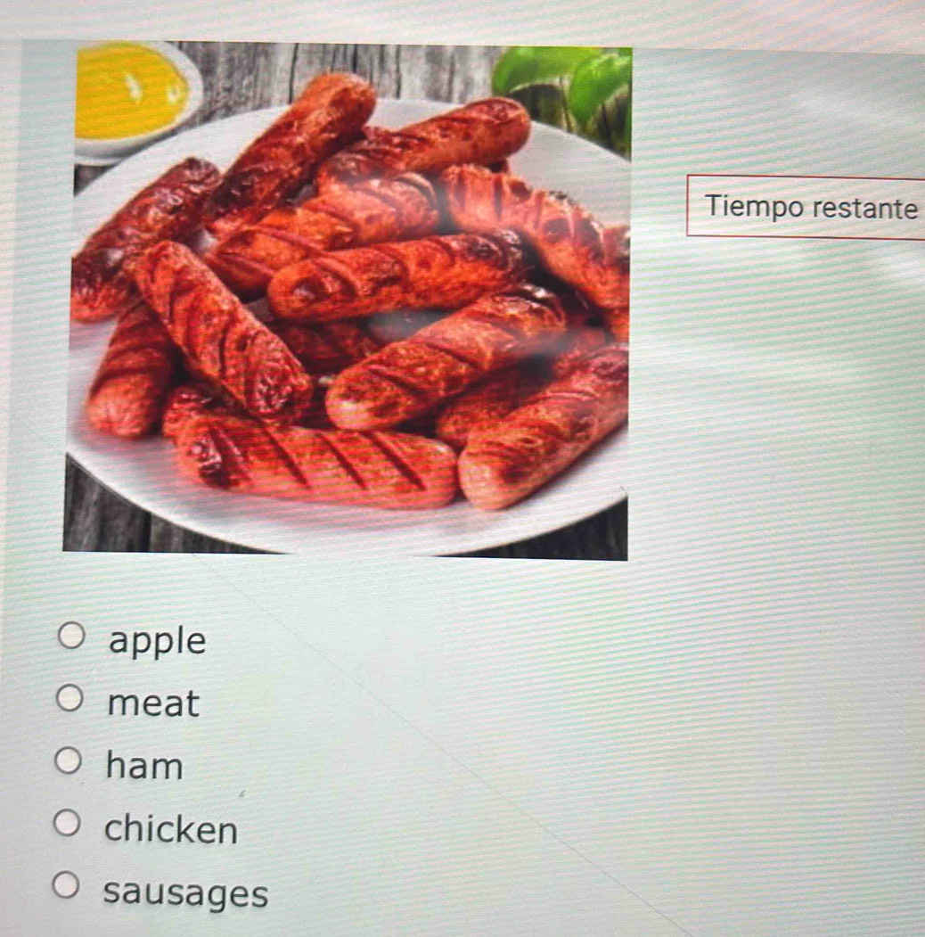 Tiempo restante 
apple 
meat 
ham 
chicken 
sausages