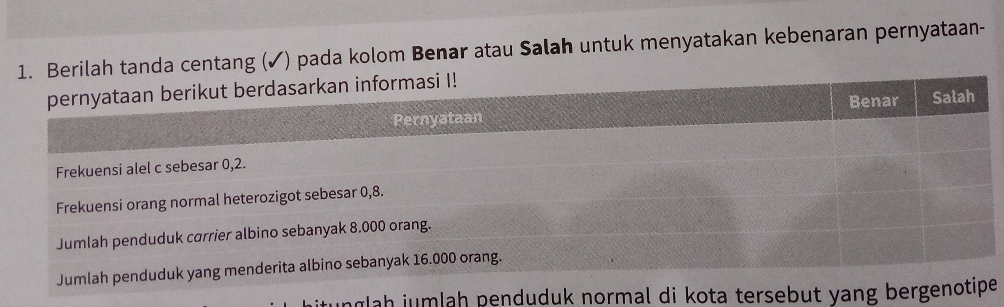 tang (✓) pada kolom Benar atau Salah untuk menyatakan kebenaran pernyataan- 
j h penduduk normal di kota tersebut yang bergenotipe