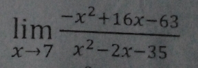 limlimits _xto 7 (-x^2+16x-63)/x^2-2x-35 