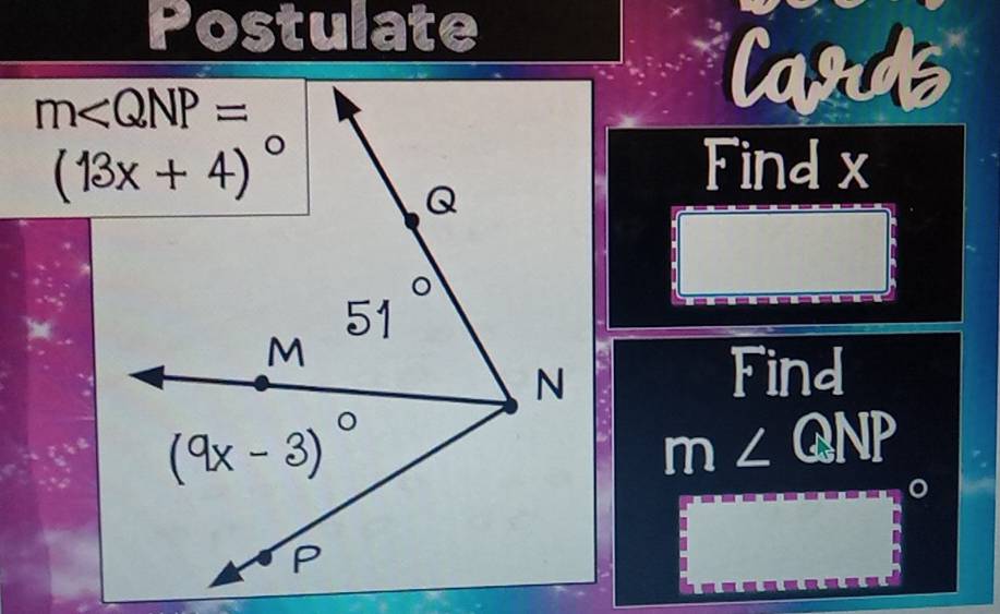 Postulate
Cards
Find x
Find
m∠ QNP