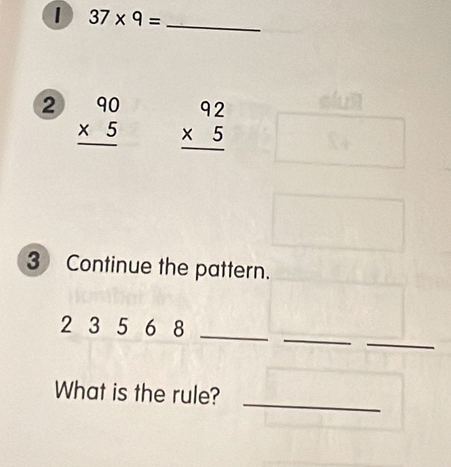 1 37* 9= _ 
2 beginarrayr 90 * 5 hline endarray beginarrayr 92 * 5 hline endarray
3 Continue the pattern. 
_ 
_
2 3 5 6 18 _ 
What is the rule? 
_