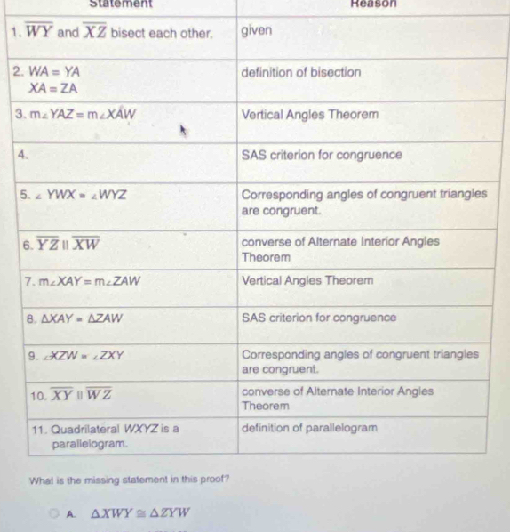 Statement Reason
1. 
2. 
3.
4
5s
6
7
A. △ XWY≌ △ ZYW