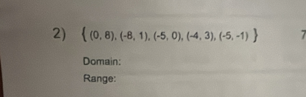 (0,8),(-8,1),(-5,0),(-4,3),(-5,-1) 7 
Domain: 
Range: