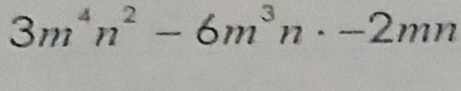 3m^4n^2-6m^3n· -2mn