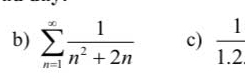 sumlimits _(n=1)^(∈fty) 1/n^2+2n  c)  1/1.2 