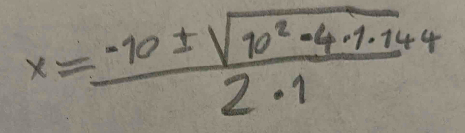 x= (-10± sqrt(10^2-4· 1· 144))/2· 1 