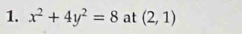 x^2+4y^2=8 at (2,1)