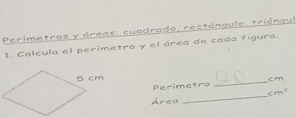 Perímetros y áreas: cuadrado, rectángulo, triángul 
1. Calcula el perímetro y el área de cada figura.
cm
Perimetro 
_
cm^2
Área 
_