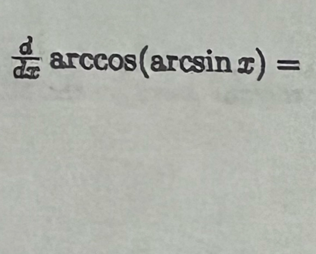  d/dx  arccos (arcsin x)=