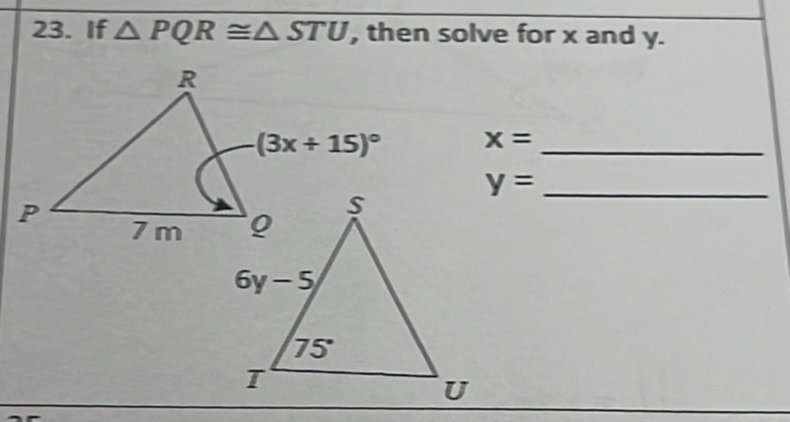 If △ PQR≌ △ STU , then solve for x and y.
x=
_
_ y=