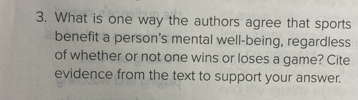 What is one way the authors agree that sports 
benefit a person's mental well-being, regardless 
of whether or not one wins or loses a game? Cite 
evidence from the text to support your answer.