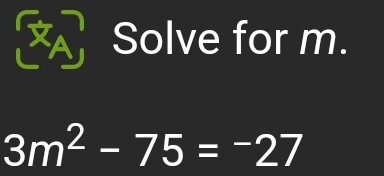 Solve for m.
3m^2-75=-27