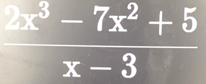  (2x^3-7x^2+5)/x-3 