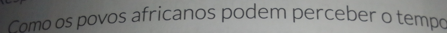 Como os povos africanos podem perceber o tempo