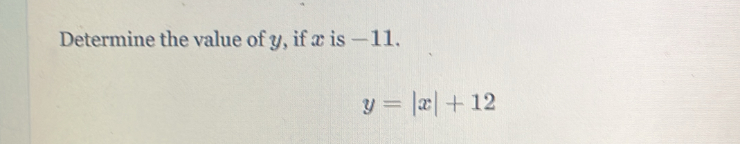 Determine the value of y, if x is −11.
y=|x|+12