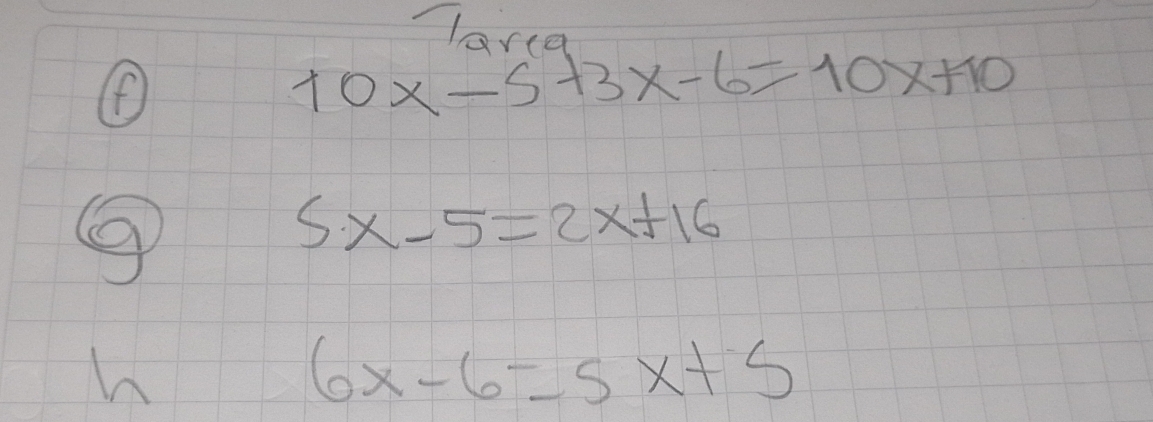 lava
④
10x-5+3x-6=10x+10
5x-5=2x+16
h
6x-6=5x+5