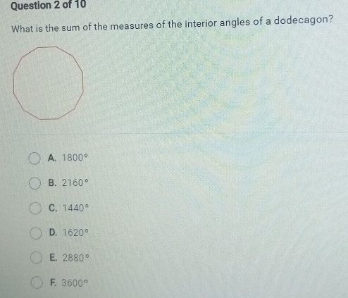 What is the sum of the measures of the interior angles of a dodecagon?
A. 1800°
B. 2160°
C. 1440°
D. 1620°
E. 2880°
F. 3600°