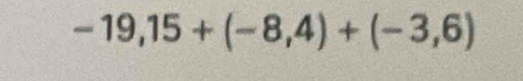 -19,15+(-8,4)+(-3,6)