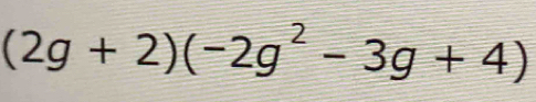 (2g+2)(-2g^2-3g+4)