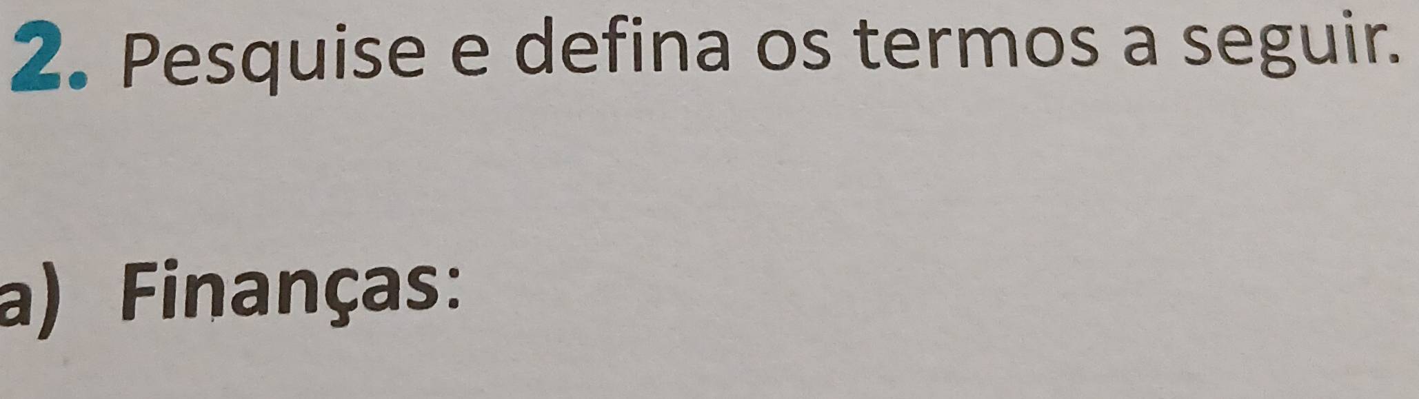 Pesquise e defina os termos a seguir. 
a) Finanças: