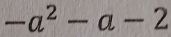 -a^2-a-2