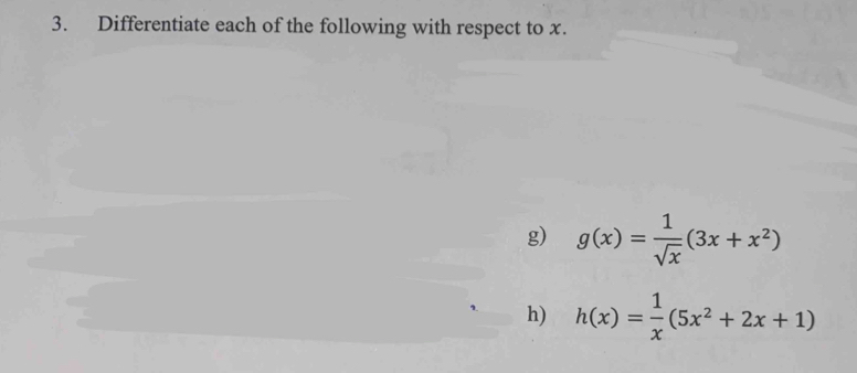 Differentiate each of the following with respect to x. 
g) g(x)= 1/sqrt(x) (3x+x^2)
h) h(x)= 1/x (5x^2+2x+1)