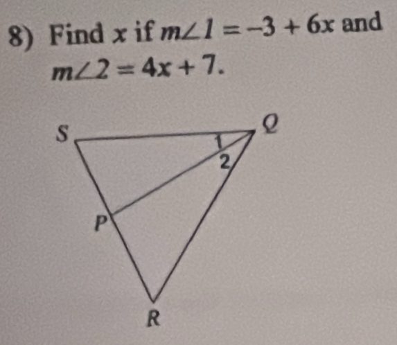 Find x if m∠ 1=-3+6x and
m∠ 2=4x+7.