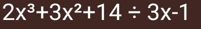 2x^3+3x^2+14/ 3x-1