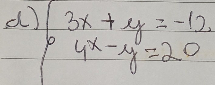 beginarrayl 3x+y=-12 4x-y=20endarray.