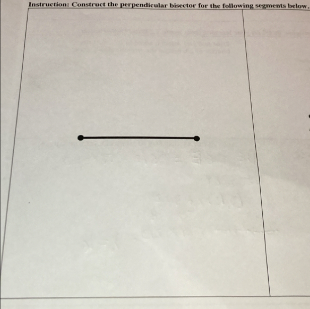 Instruction: Construct the perpendicular bisector for the following segments below.